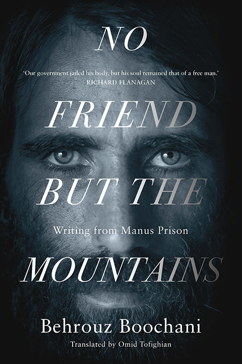 No Friend But The Mountains: Writing From Manus Prison