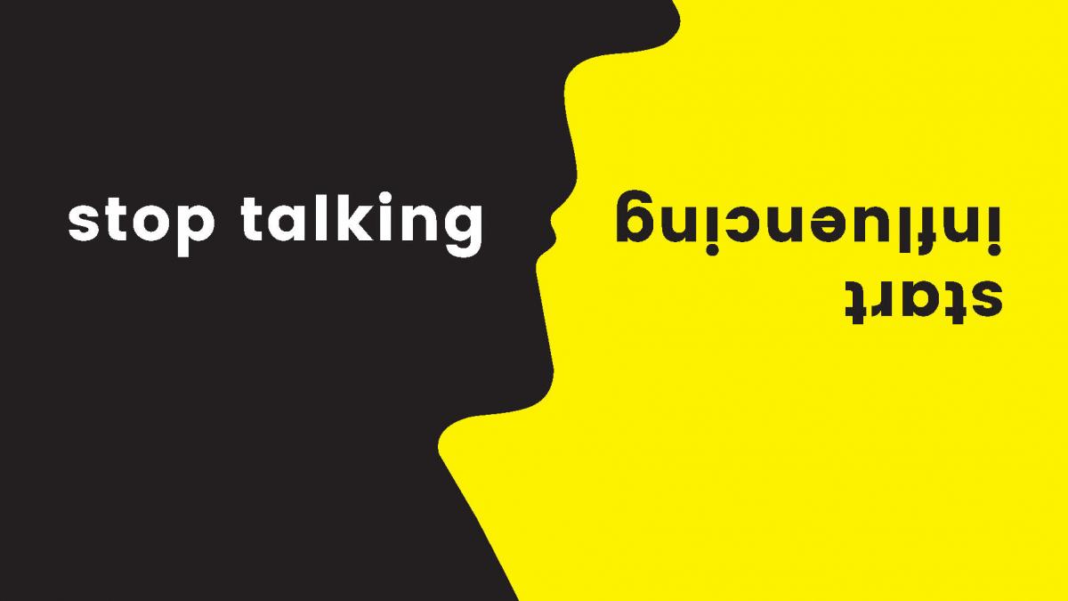 black and yellow shapes with writing: stop talking start influencing 